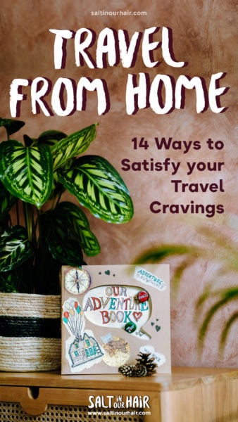 Travel From Home: 14 Ways to Satisfy Your Travel Cravings